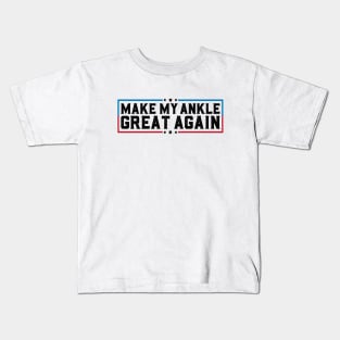 Make My Ankle Great Again Funny Broken Ankle Surgery Recovery Kids T-Shirt